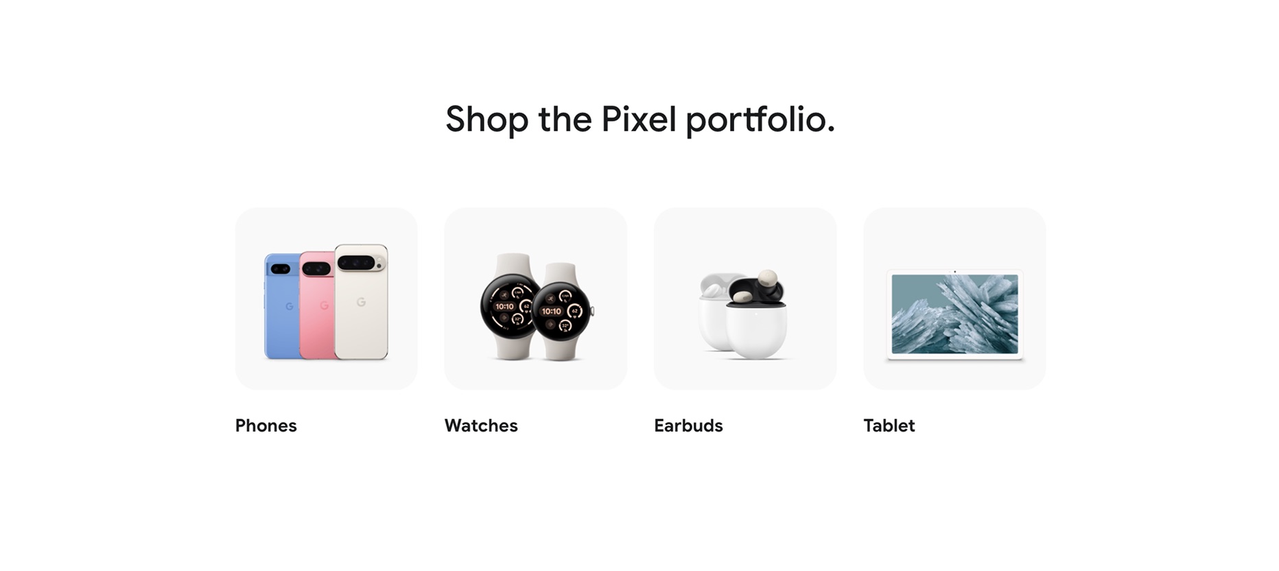 “Shop the Pixel portfolio” with four tiles: phones, watches, earbuds and tablet.